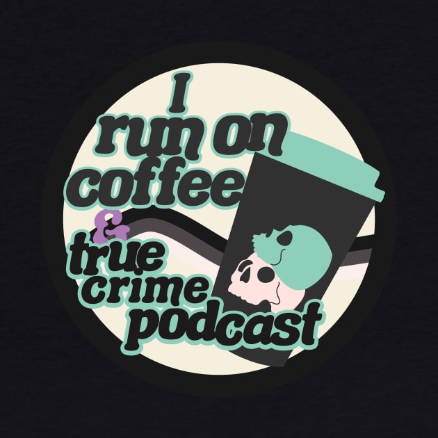 I run on coffee & true crime podcast by rachelaranha